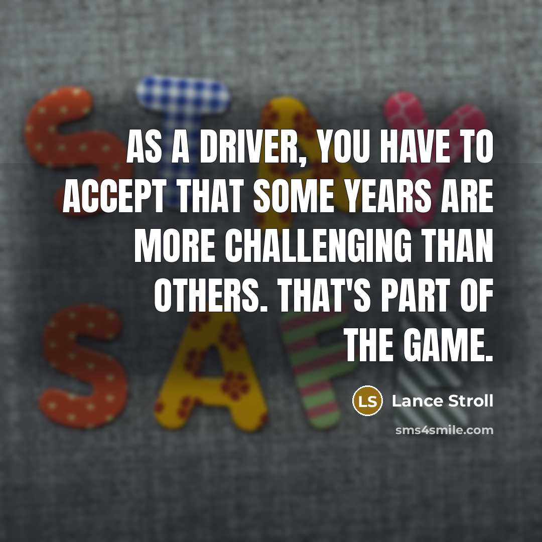 “As a driver, you have to accept that some years…” quote by Lance Stroll