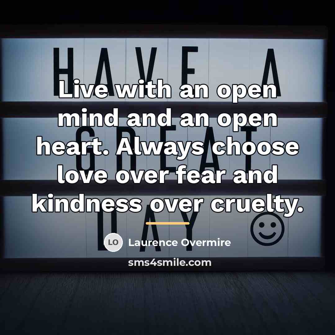 “Live with an open mind and an open heart. Always…” quote by Laurence Overmire
