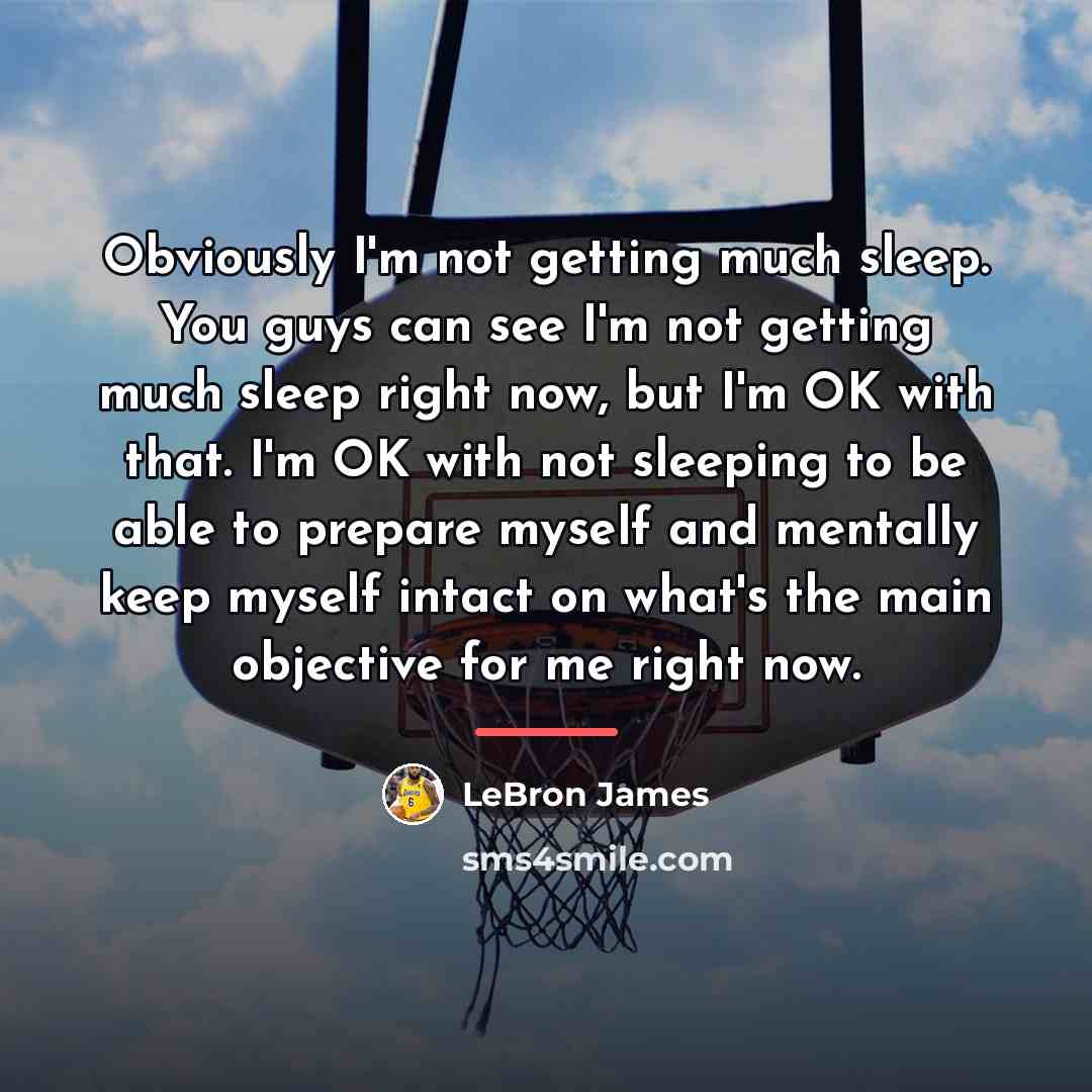 “Obviously I'm not getting much sleep. You guys can see…” quote by LeBron James