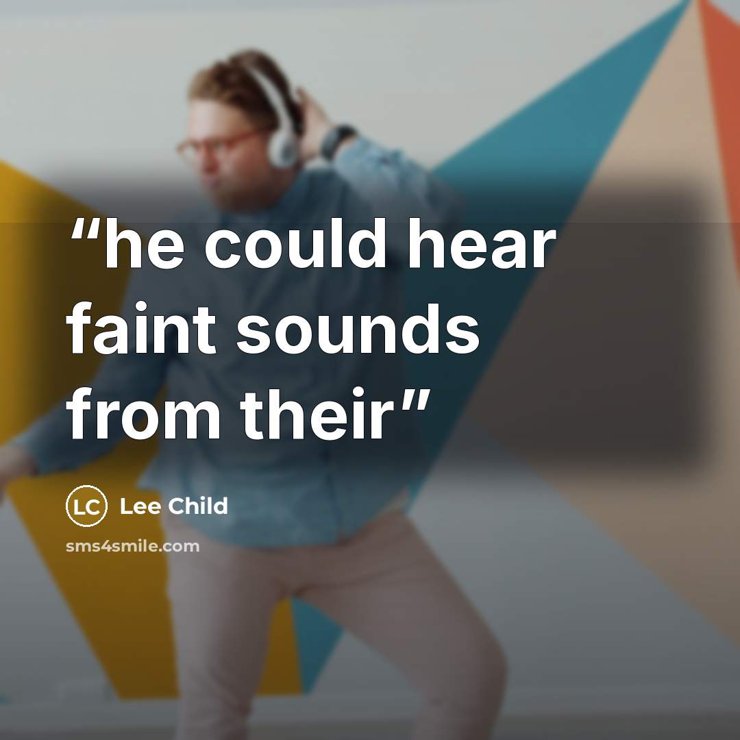 “he could hear faint sounds from their” quote by Lee Child