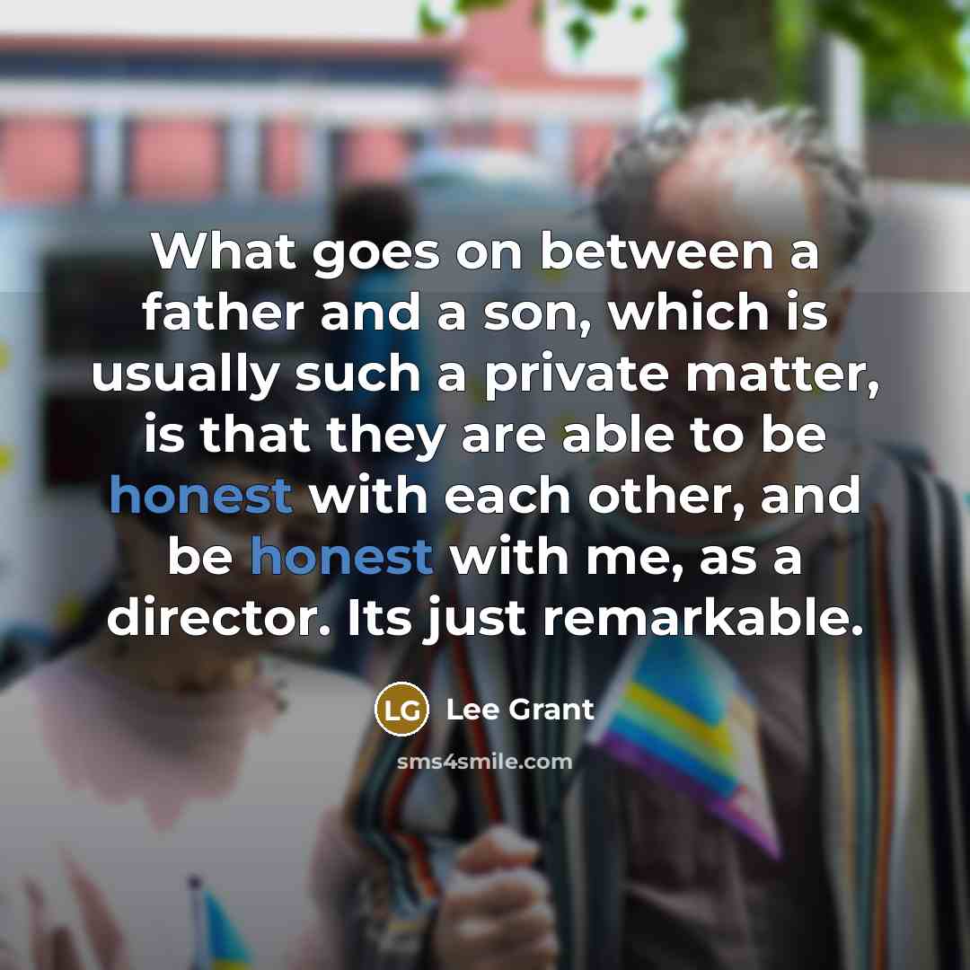 “What goes on between a father and a son, which…” quote by Lee Grant