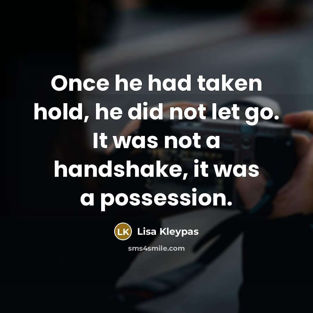 “Once he had taken hold, he did not let go.…” quote by Lisa Kleypas