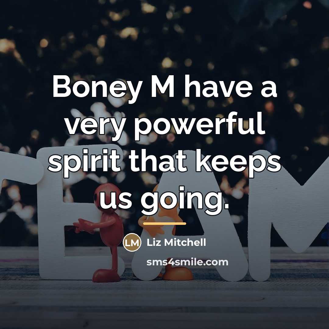 “Boney M have a very powerful spirit that keeps us…” quote by Liz Mitchell