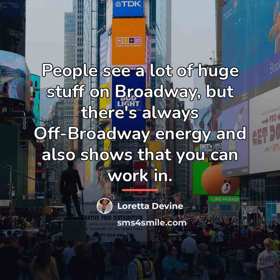 “People see a lot of huge stuff on Broadway, but…” quote by Loretta Devine