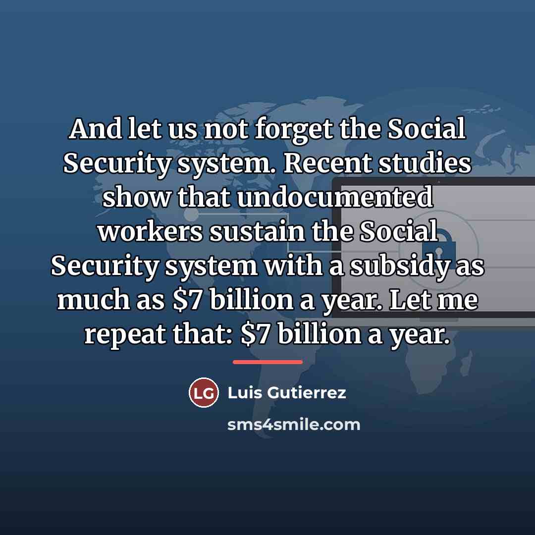 “And let us not forget the Social Security system. Recent…” quote by Luis Gutierrez