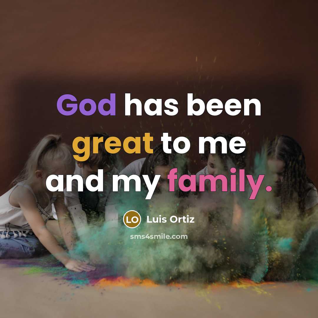 “God has been great to me and my family.…” quote by Luis Ortiz