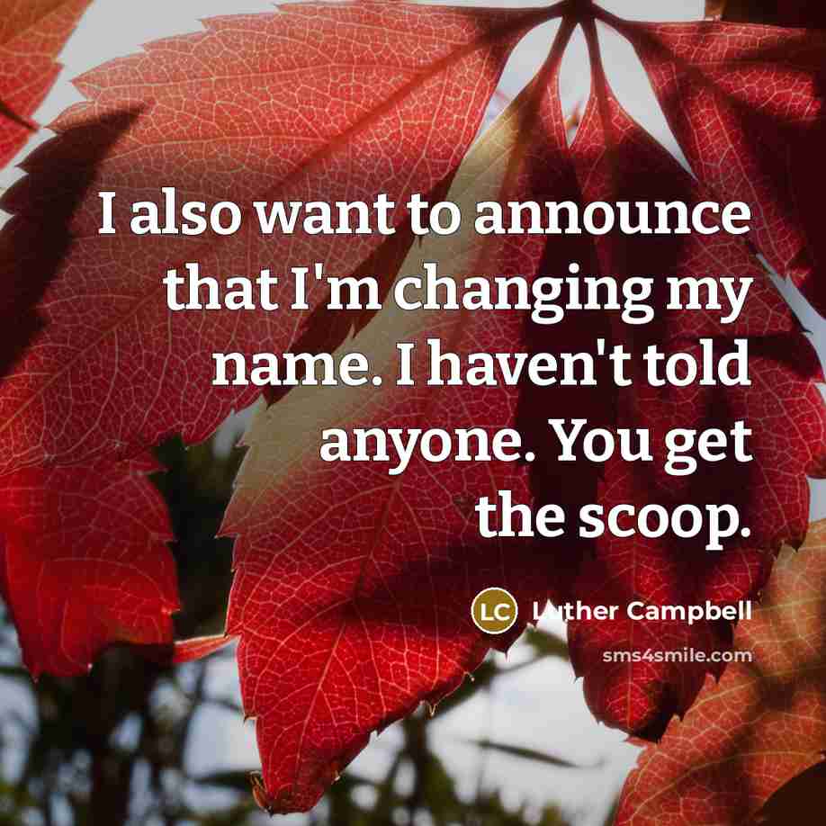 “I also want to announce that I'm changing my name. I haven't told anyone. You get the scoop.” quote by Luther Campbell