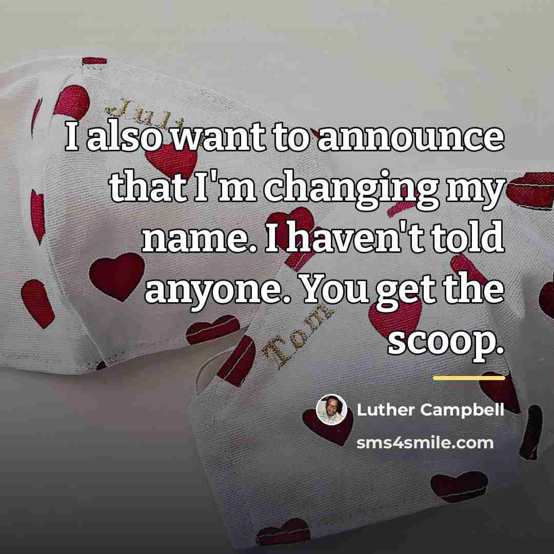 “I also want to announce that I'm changing my name.…” quote by Luther Campbell