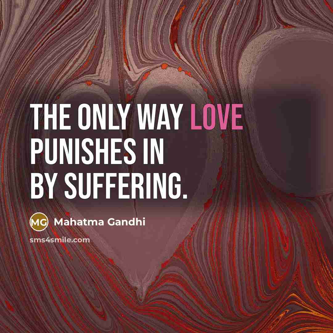 “The only way love punishes in by suffering.…” quote by Mahatma Gandhi