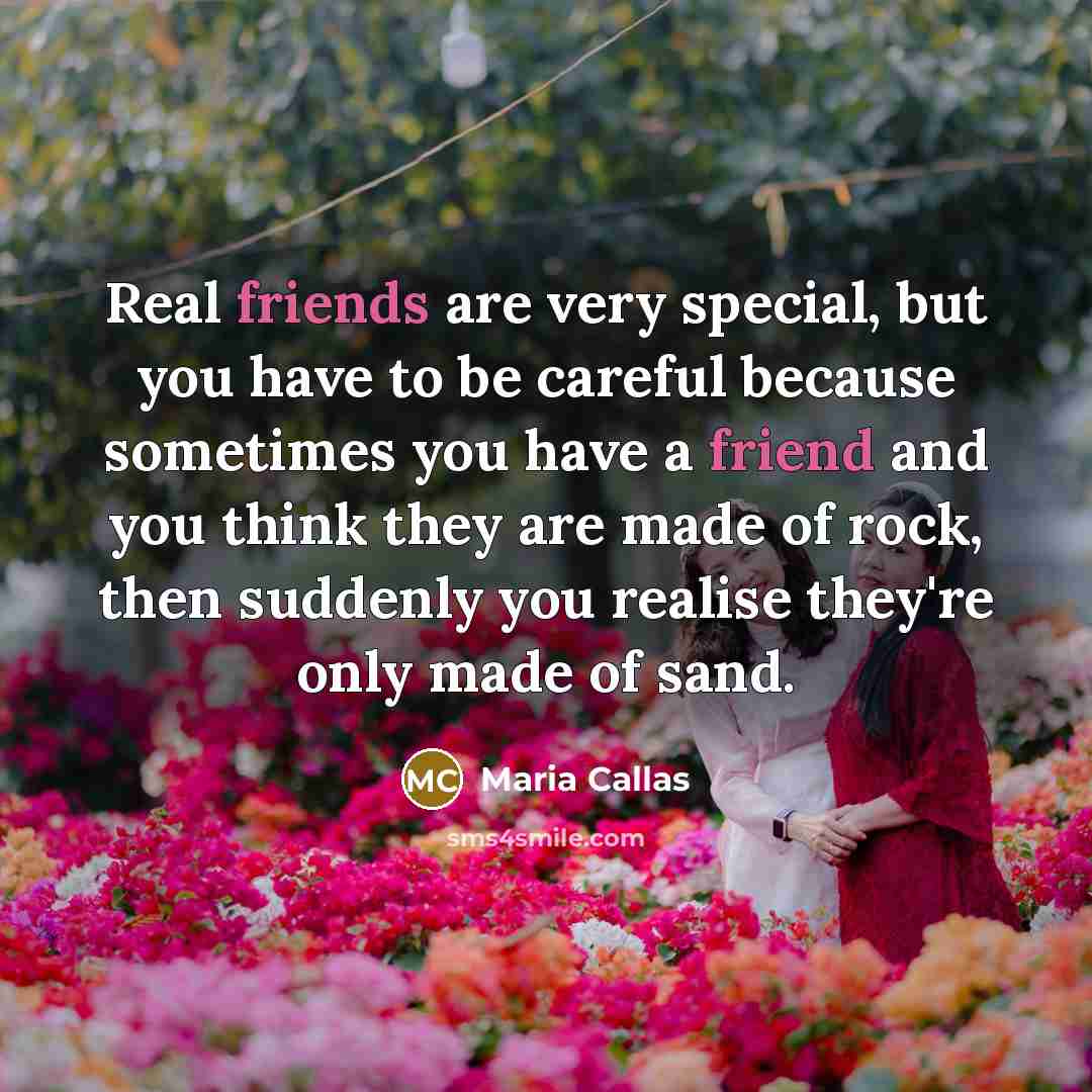 “Real friends are very special, but you have to be…” quote by Maria Callas