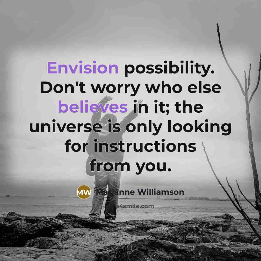 “Envision possibility. Don't worry who else believes in it; the…” quote by Marianne Williamson