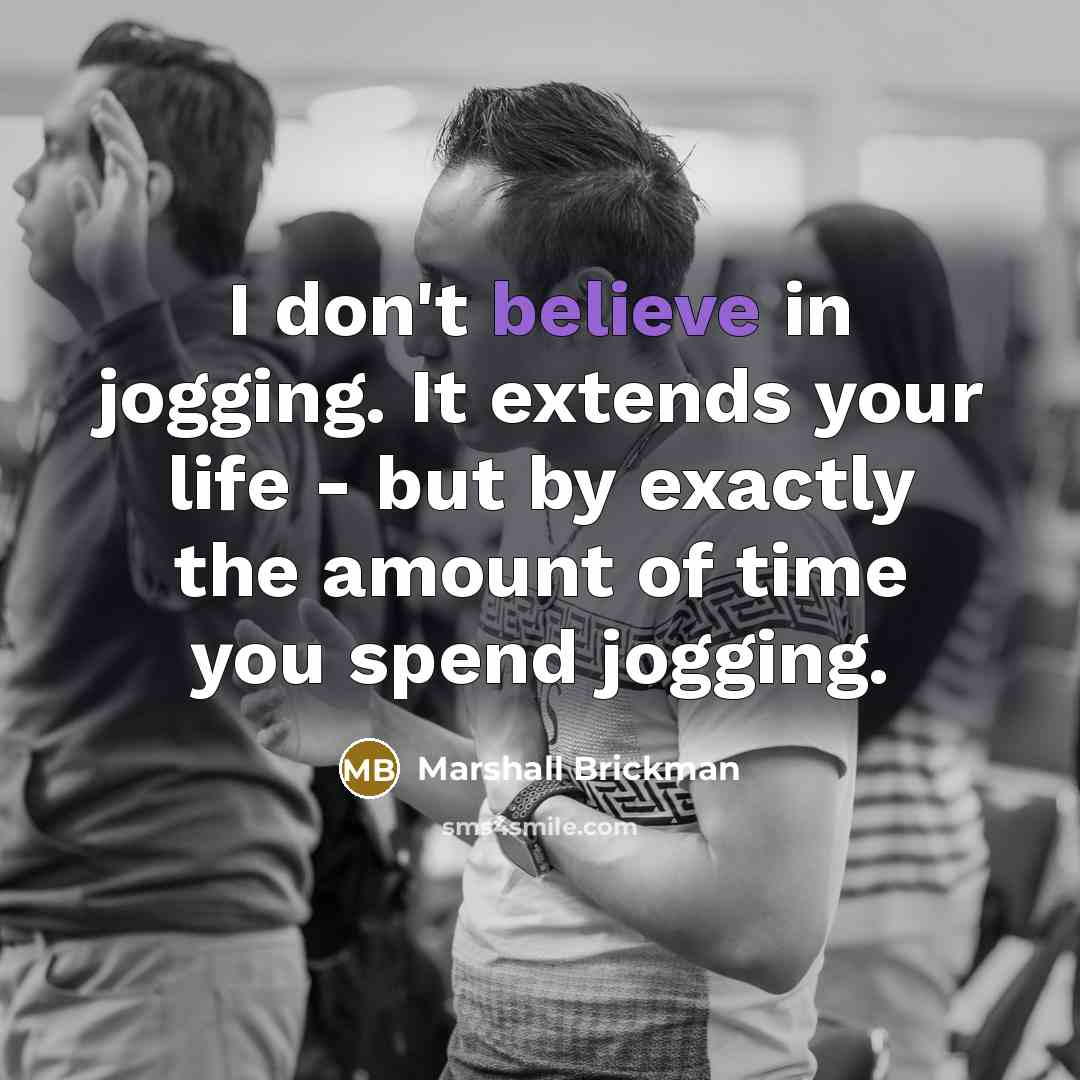 “I don't believe in jogging. It extends your life -…” quote by Marshall Brickman