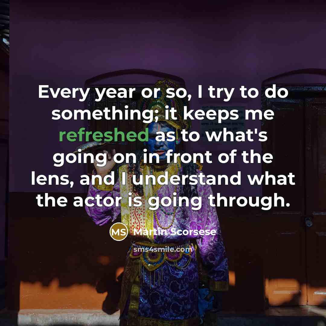“Every year or so, I try to do something; it…” quote by Martin Scorsese