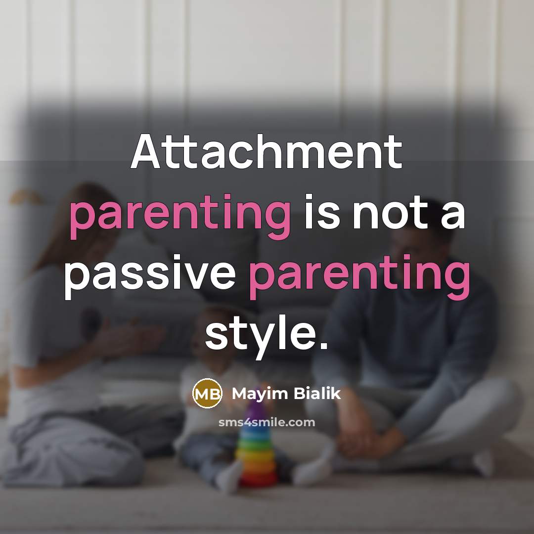 “Attachment parenting is not a passive parenting style.…” quote by Mayim Bialik