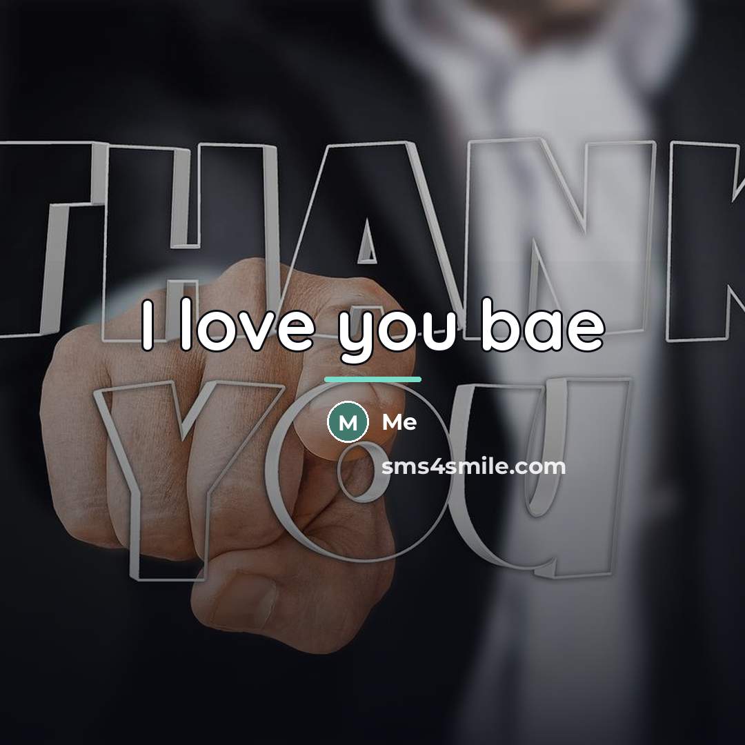 “I love you bae…” quote by Me