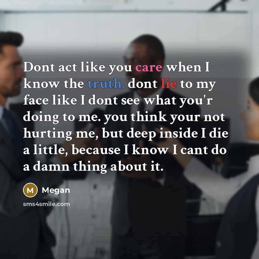 “Dont act like you care when I know the truth.…” quote by Megan