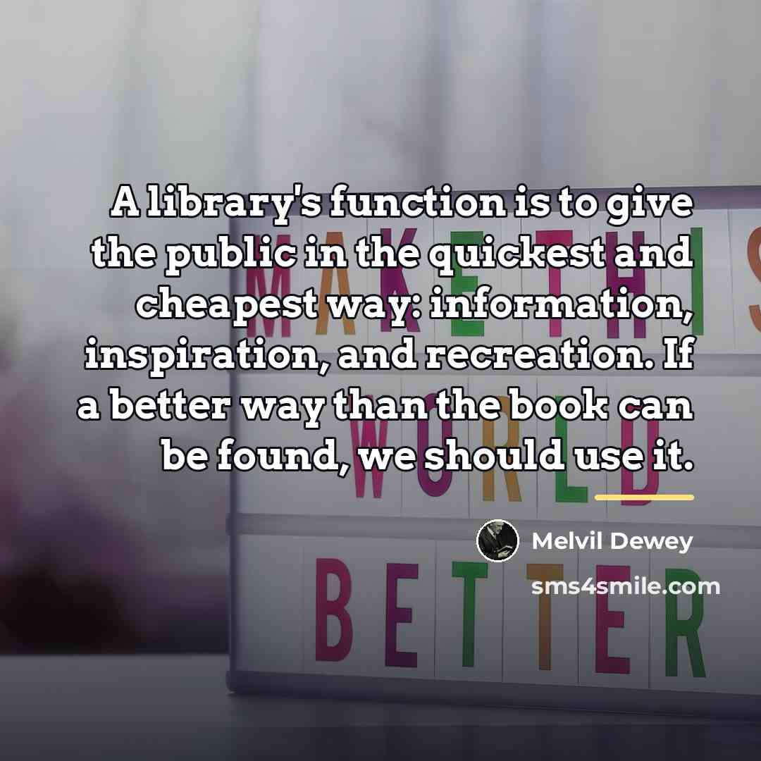 “A library's function is to give the public in the…” quote by Melvil Dewey