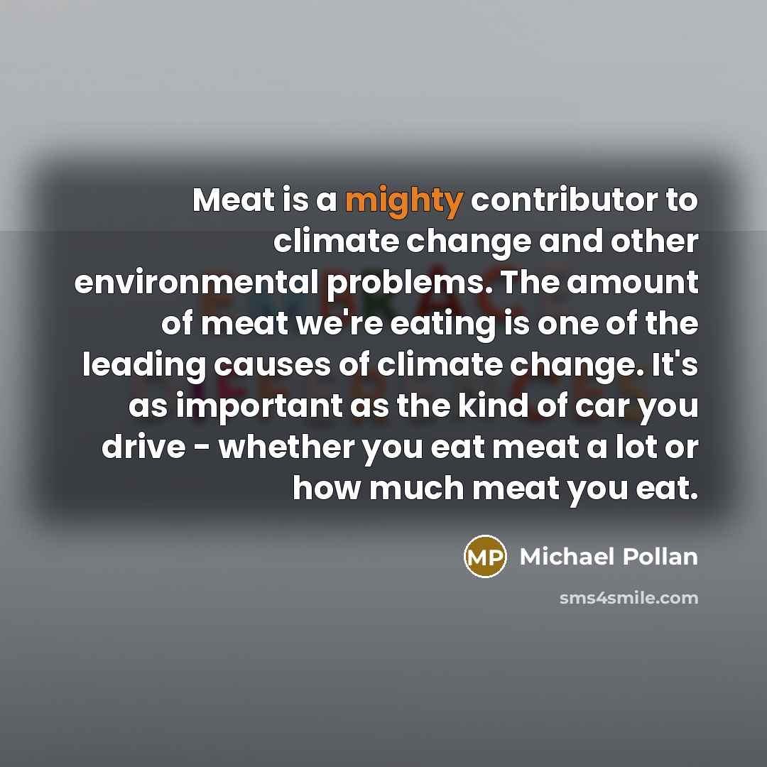“Meat is a mighty contributor to climate change and other…” quote by Michael Pollan