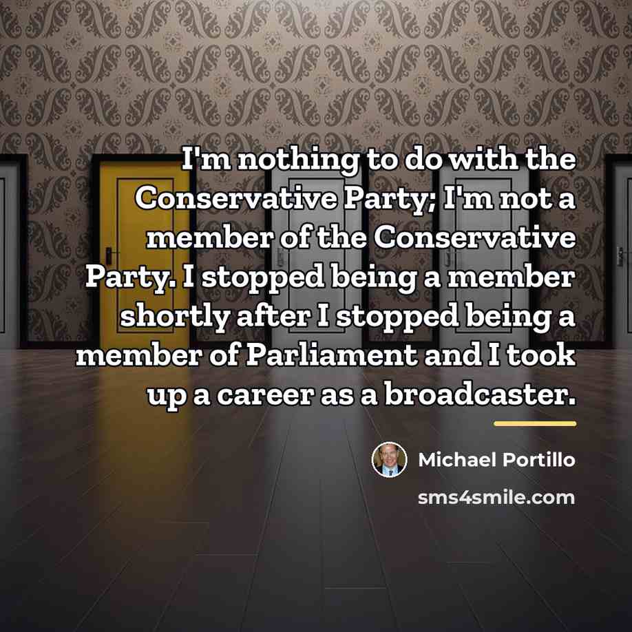 “I'm nothing to do with the Conservative Party; I'm not…” quote by Michael Portillo