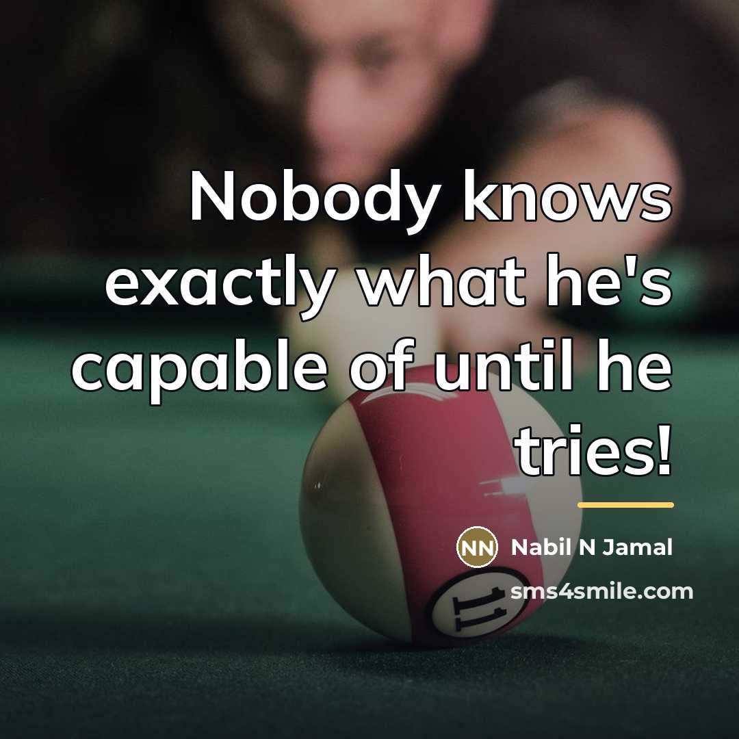 “Nobody knows exactly what he's capable of until he tries!…” quote by Nabil N Jamal