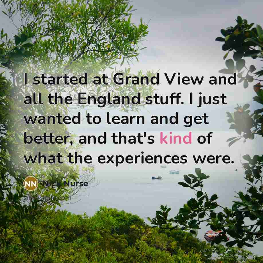 “I started at Grand View and all the England stuff.…” quote by Nick Nurse