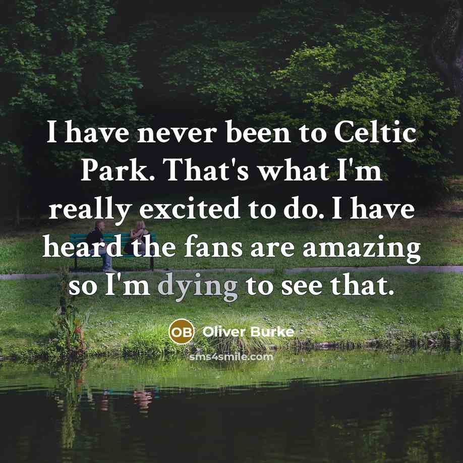 “I have never been to Celtic Park. That's what I'm…” quote by Oliver Burke