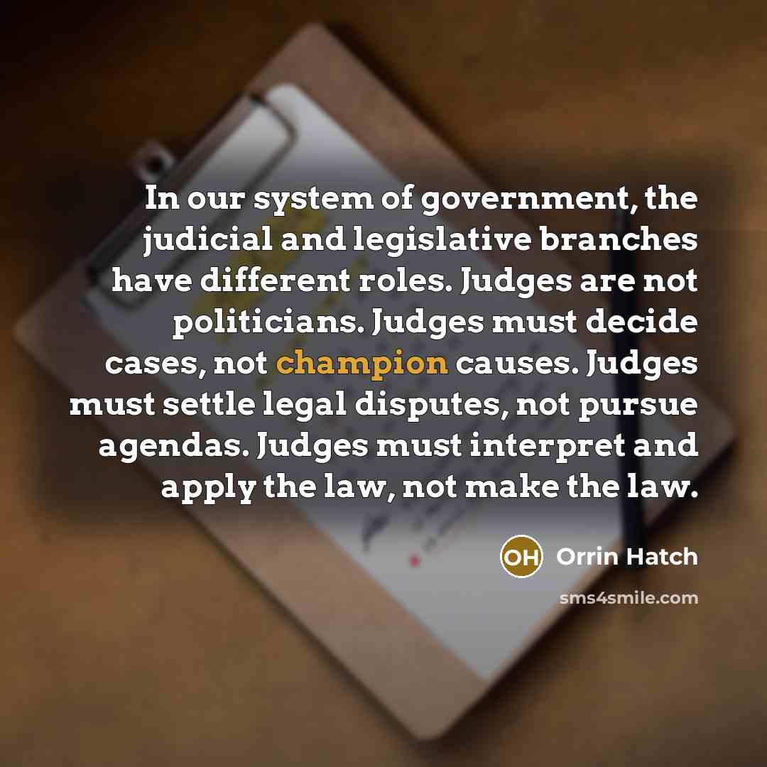 “In our system of government, the judicial and legislative branches…” quote by Orrin Hatch