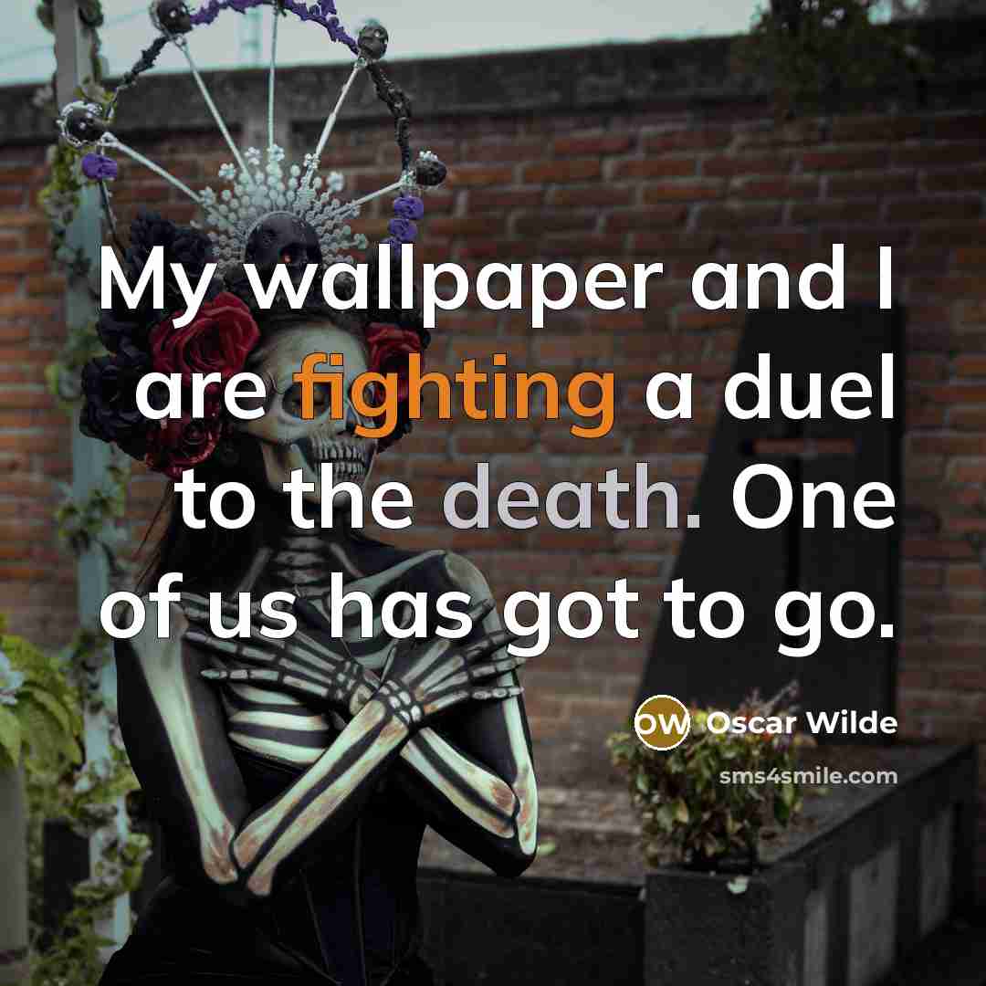 “My wallpaper and I are fighting a duel to the…” quote by Oscar Wilde