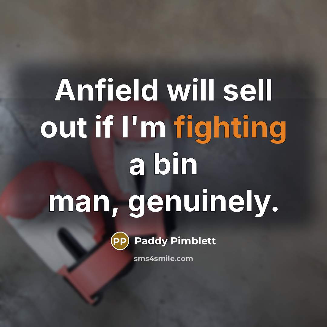“Anfield will sell out if I'm fighting a bin man,…” quote by Paddy Pimblett