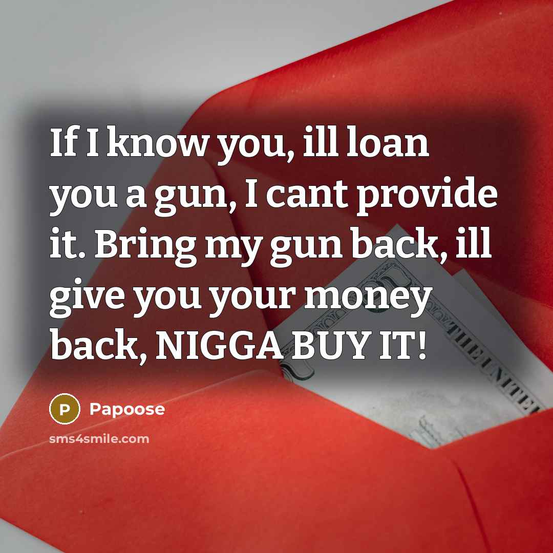 “If I know you, ill loan you a gun, I…” quote by Papoose