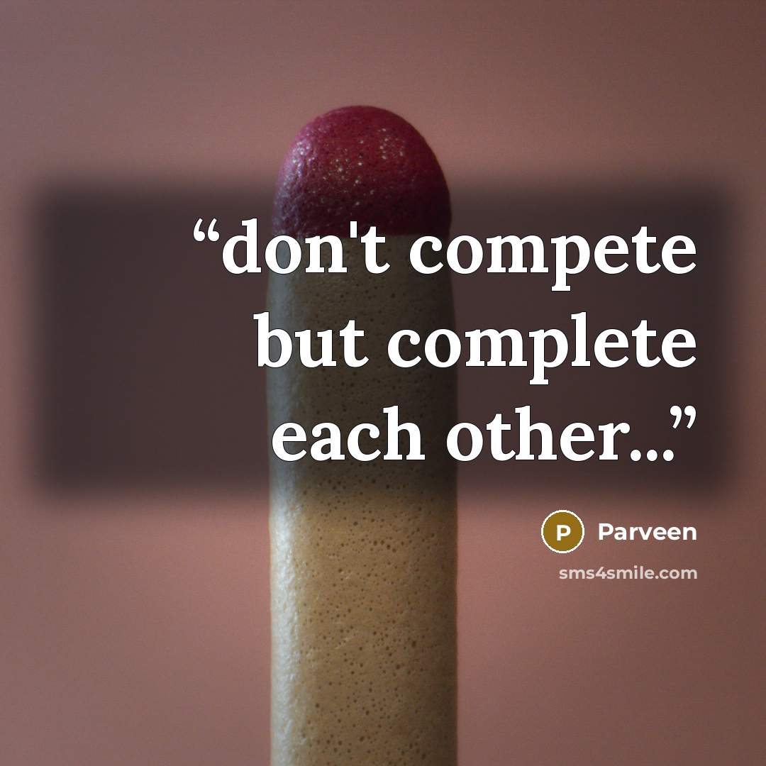 “don't compete but complete each other...” quote by Parveen