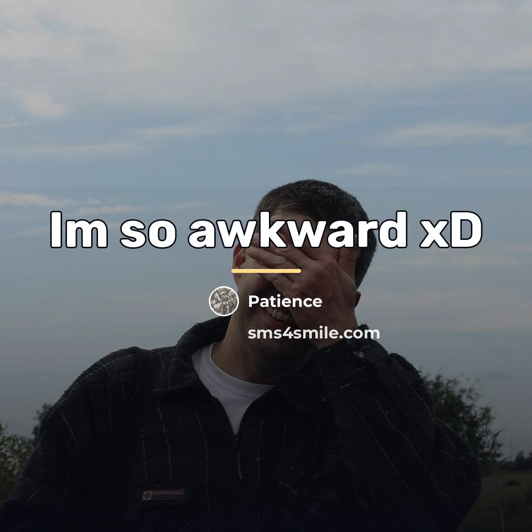 “Im so awkward xD…” quote by Patience