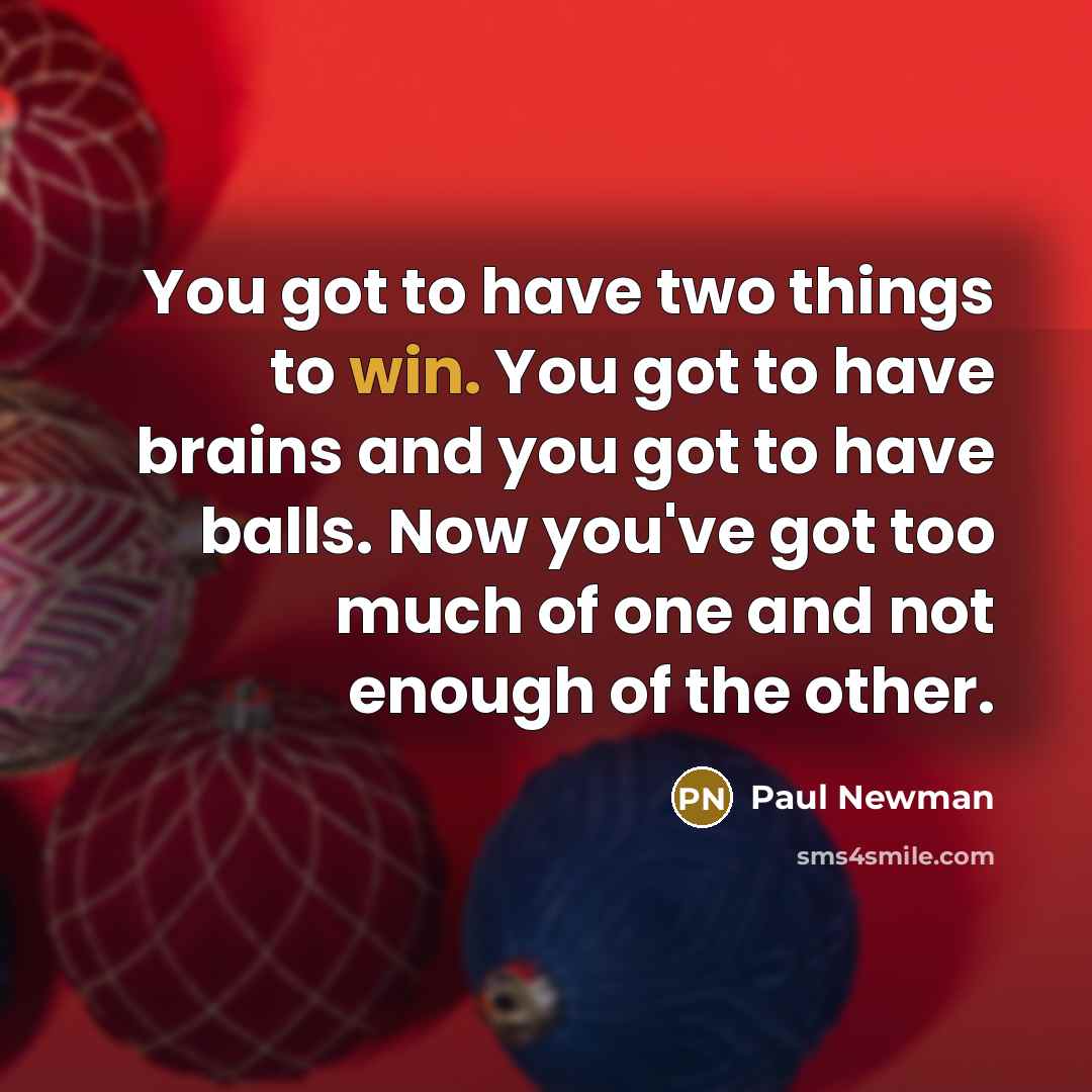 “You got to have two things to win. You got…” quote by Paul Newman