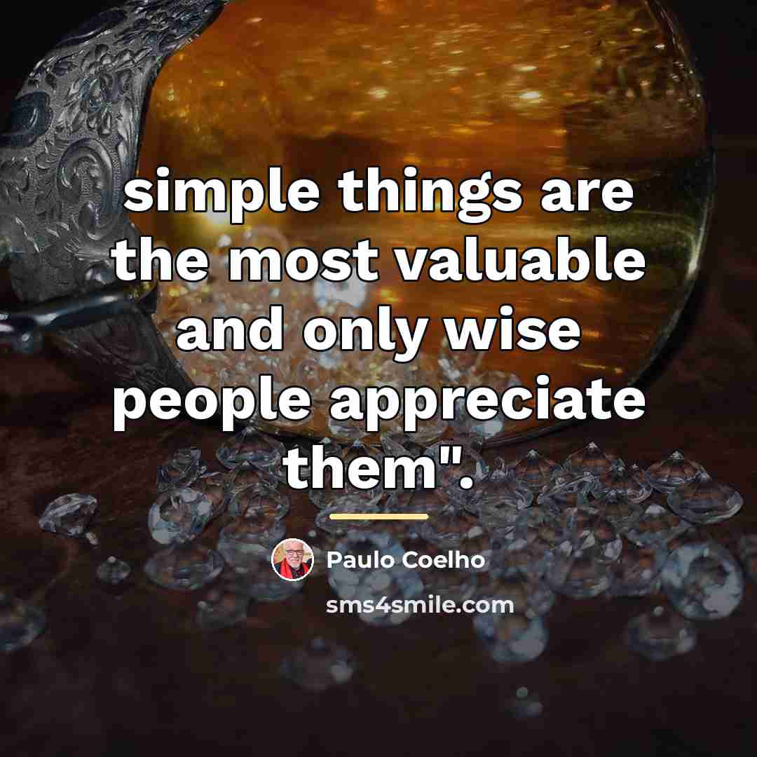 “simple things are the most valuable and only wise people…” quote by Paulo Coelho