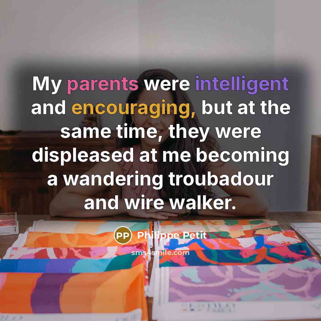 “My parents were intelligent and encouraging, but at the same…” quote by Philippe Petit