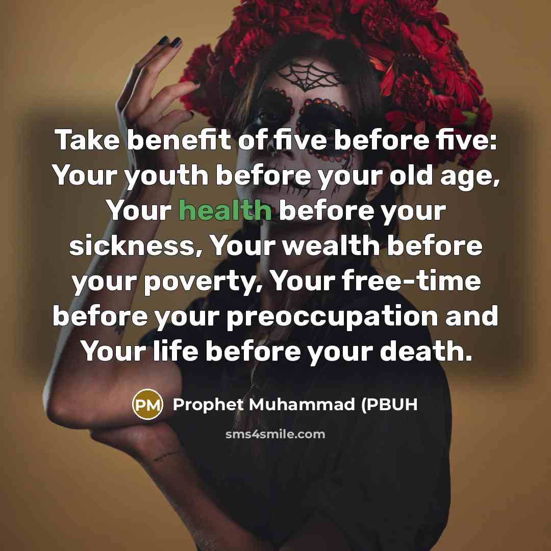 “Take benefit of five before five: Your youth before your…” quote by Prophet Muhammad (PBUH