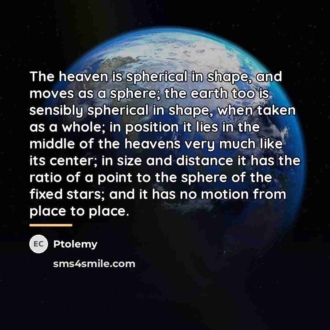 “The heaven is spherical in shape, and moves as a…” quote by Ptolemy