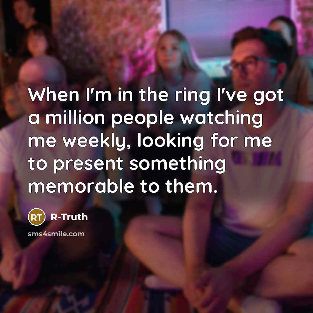 “When I'm in the ring I've got a million people…” quote by R-Truth