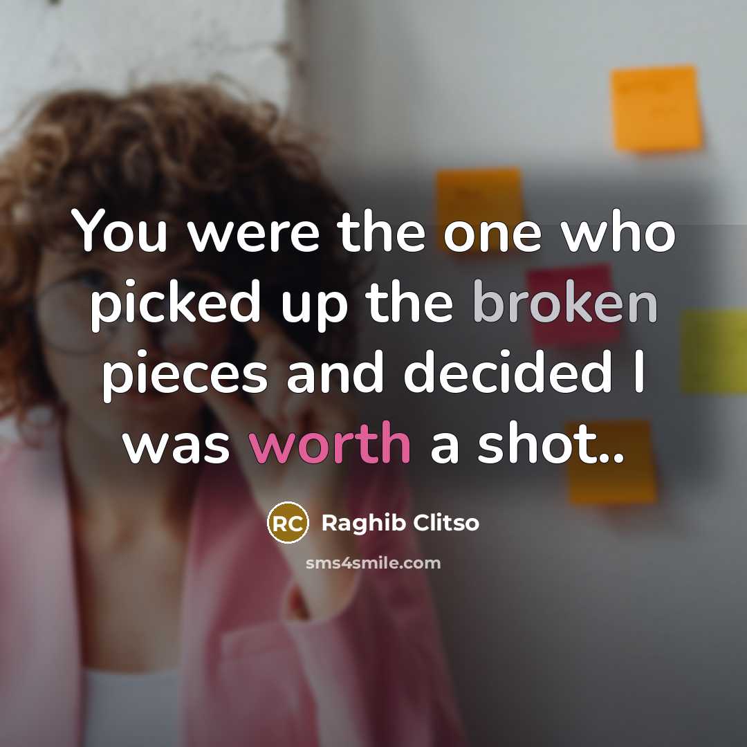“You were the one who picked up the broken pieces…” quote by Raghib Clitso
