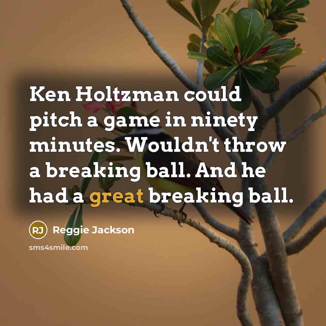 “Ken Holtzman could pitch a game in ninety minutes. Wouldn't…” quote by Reggie Jackson