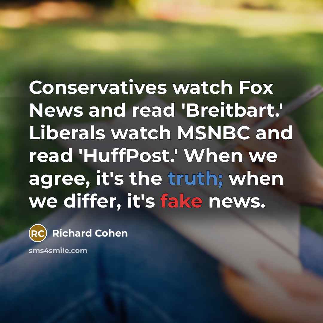 “Conservatives watch Fox News and read 'Breitbart.' Liberals watch MSNBC…” quote by Richard Cohen