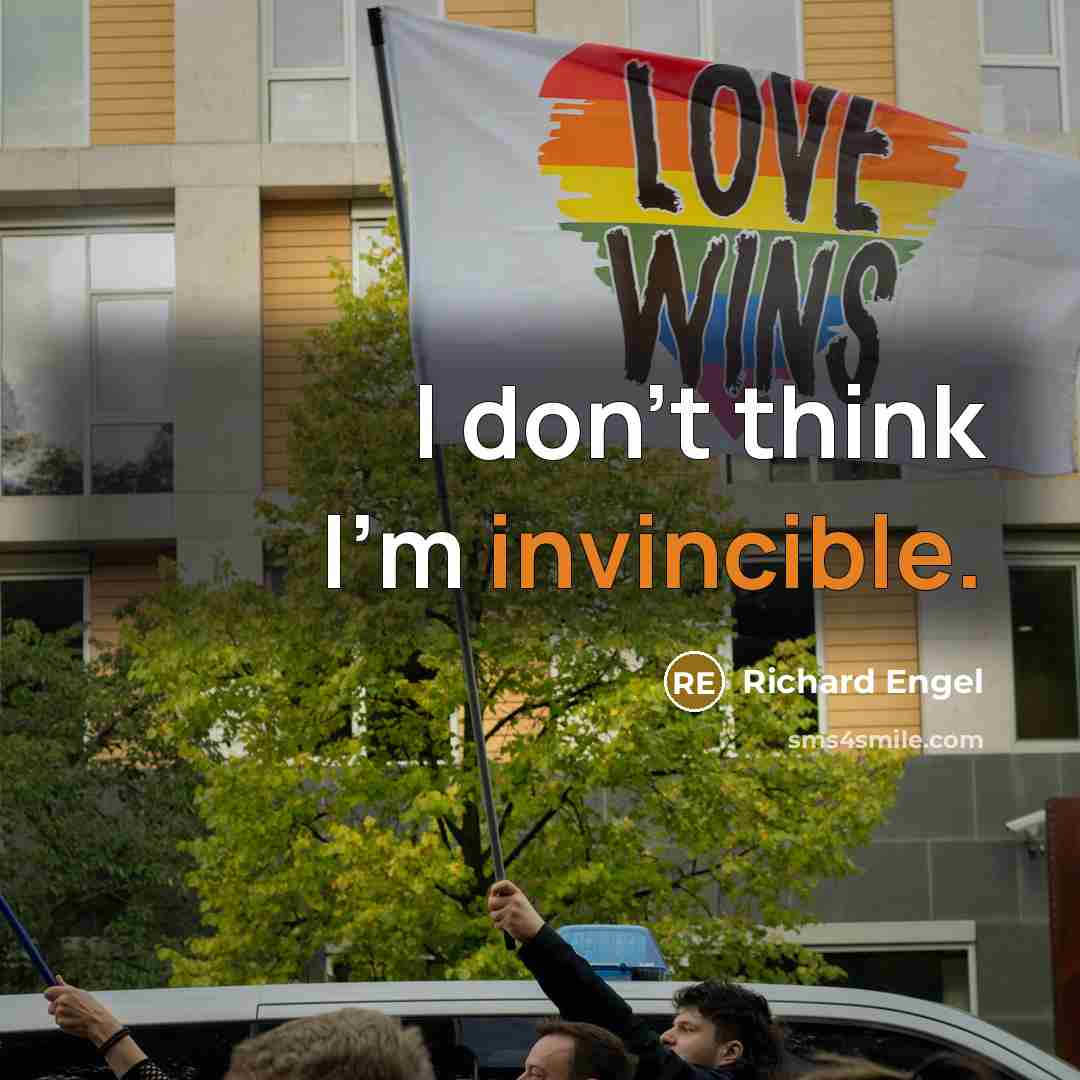 “I don't think I'm invincible.…” quote by Richard Engel