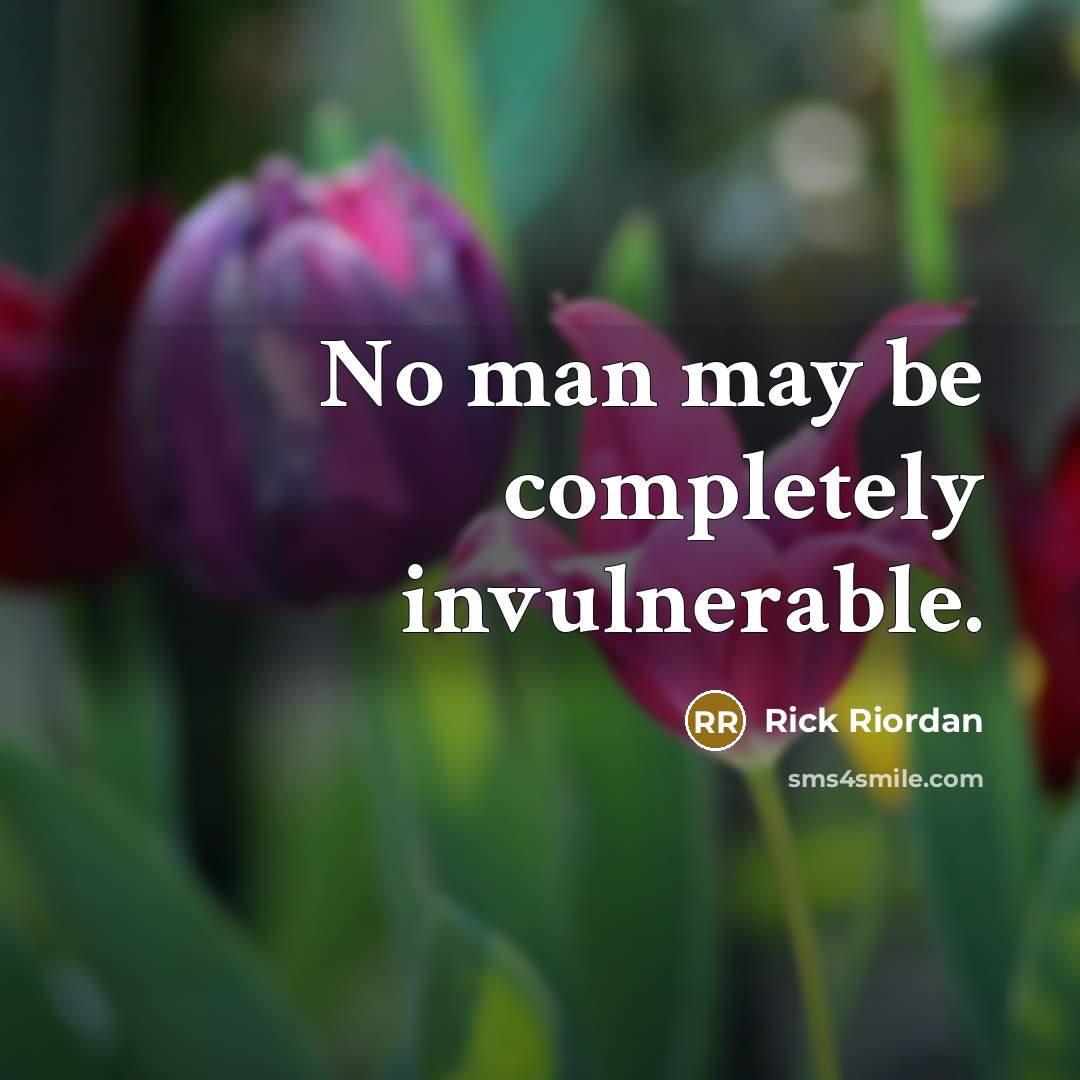 “No man may be completely invulnerable.” quote by Rick Riordan