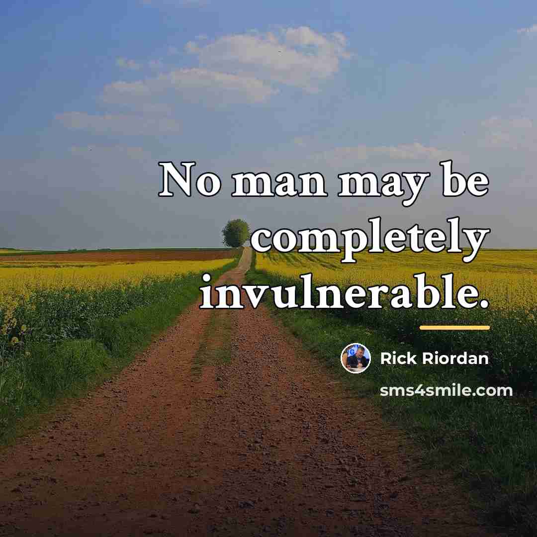 “No man may be completely invulnerable.…” quote by Rick Riordan