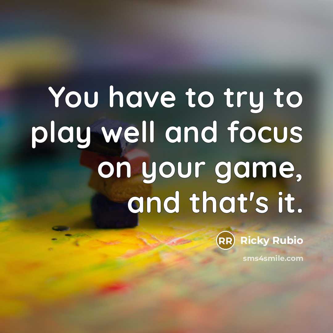 “You have to try to play well and focus on…” quote by Ricky Rubio