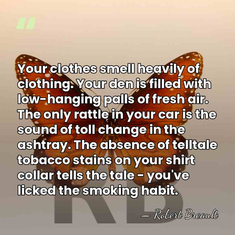 Your clothes smell heavily of clothing. Your den is filled with low-hanging&hellip; - Robert Breault