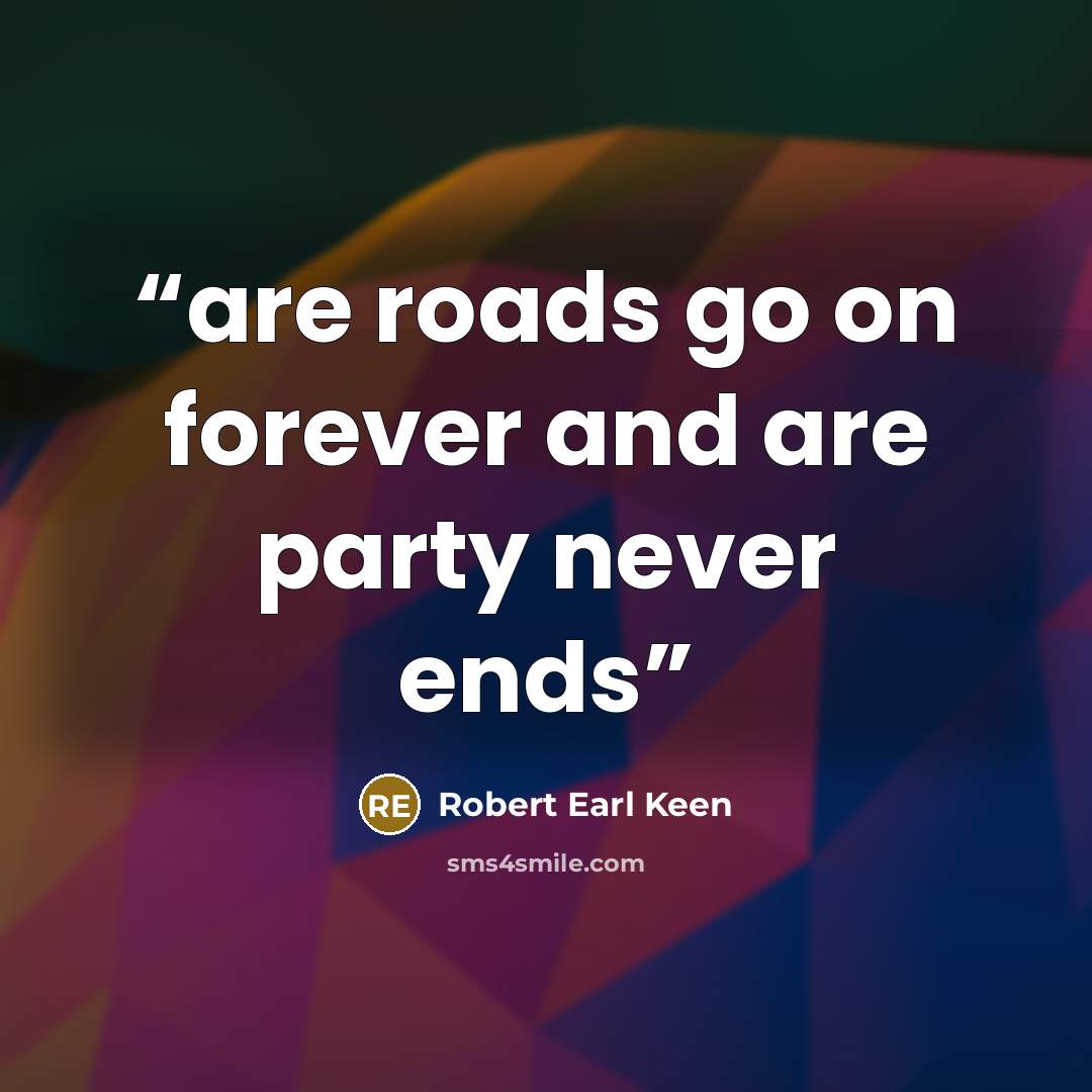 “are roads go on forever and are party never ends” quote by robert earl keen
