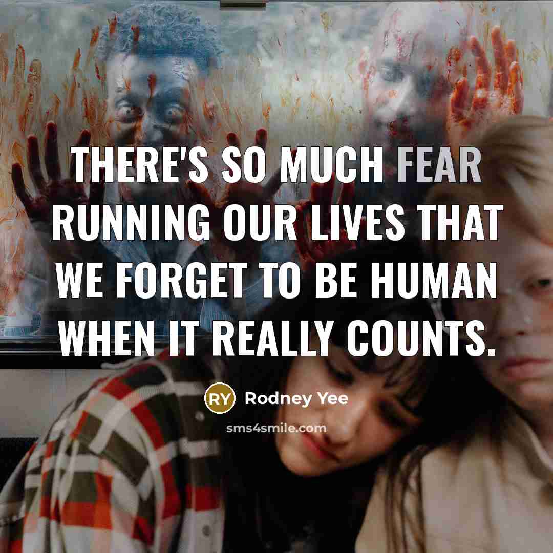 “There's so much fear running our lives that we forget…” quote by Rodney Yee