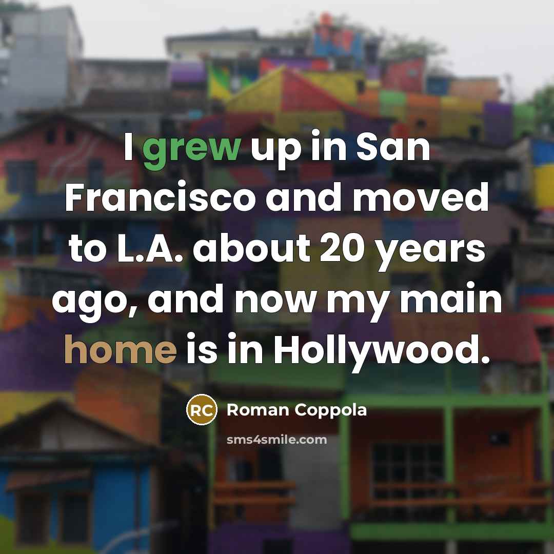 “I grew up in San Francisco and moved to L.A.…” quote by Roman Coppola