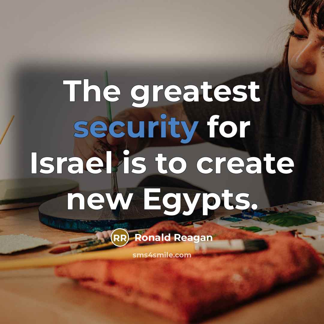 “The greatest security for Israel is to create new Egypts.…” quote by Ronald Reagan